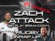 Zach Attack, Ep10 Zoom 41, Rugby-Wrap-Up