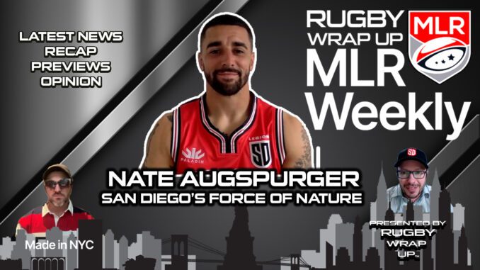 MLR Weekly, Nate Augspurger, San Diego Legion, RUGBY WRAP UP, Major League Rugby