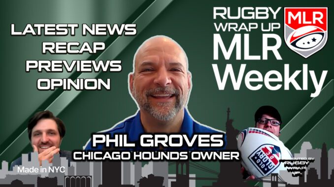 MLR Weekly, Phil Groves, Chicago Hounds, RUGBY WRAP UP, Major League Rugby