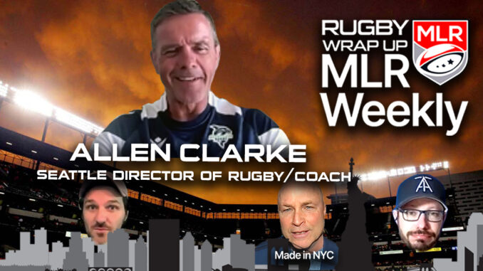 MLR WEEKLY, Allen Clarke, Seattle Seawolves, Rugby Wrap Up MLR WEEKLY, Allen Clarke, Seattle Seawolves, Rugby Wrap Up